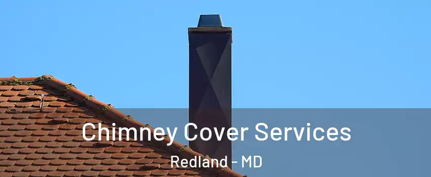  Chimney Cover Services Redland - MD