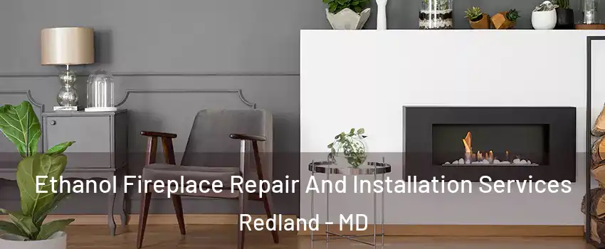 Ethanol Fireplace Repair And Installation Services Redland - MD