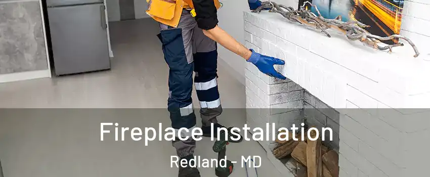  Fireplace Installation Redland - MD