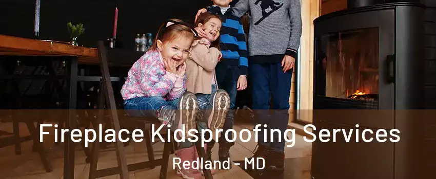  Fireplace Kidsproofing Services Redland - MD