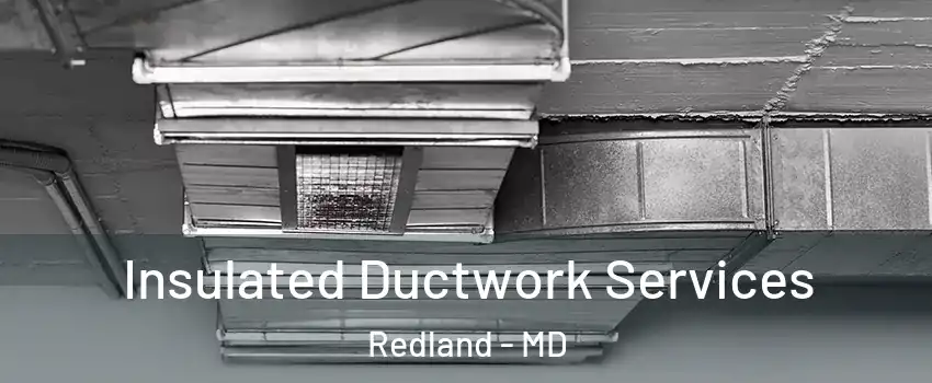  Insulated Ductwork Services Redland - MD