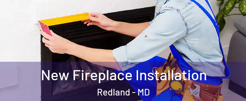  New Fireplace Installation Redland - MD