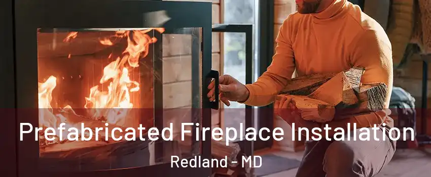  Prefabricated Fireplace Installation Redland - MD