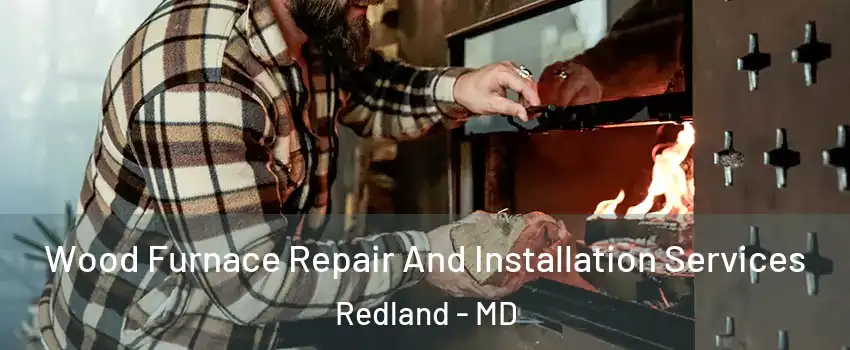  Wood Furnace Repair And Installation Services Redland - MD